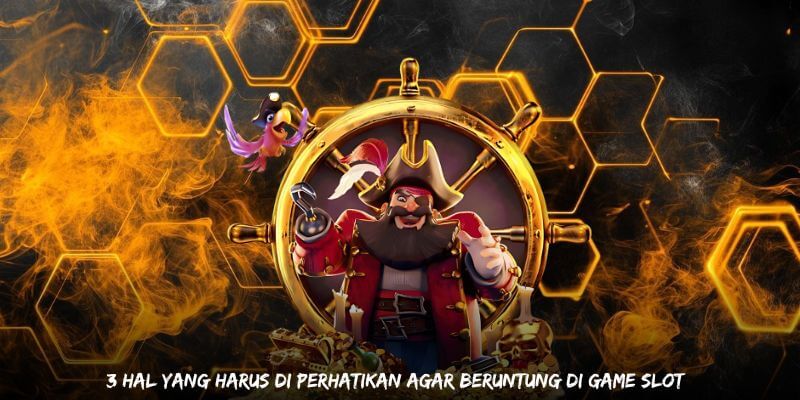3 Hal yang Harus Diperhatikan Agar Beruntung di Game Slot